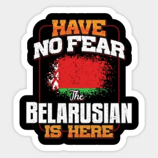 Belarusian Flag  Have No Fear The Belarusian Is Here - Gift for Belarusian From Belarus Sticker